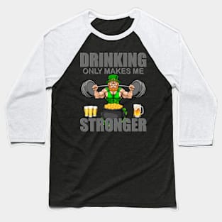 Drinking Only Makes Me Stronger, Shamrock, St Paddy's Day, Ireland, Green Beer, Four Leaf Clover, Beer, Leprechaun, Irish Pride, Lucky, St Patrick's Day Gift Idea Baseball T-Shirt